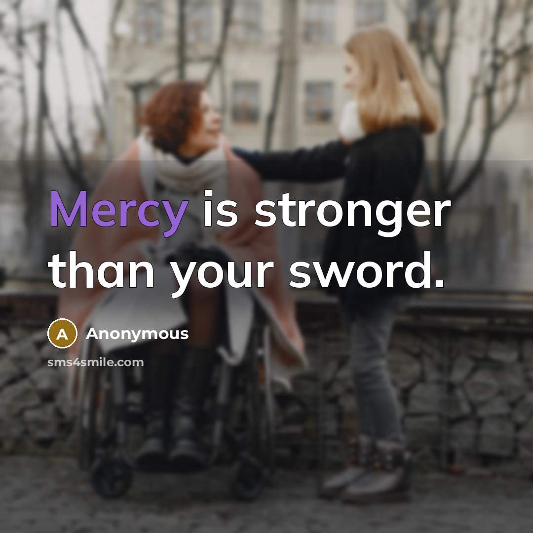 “Mercy is stronger than your sword.…” quote by Anonymous