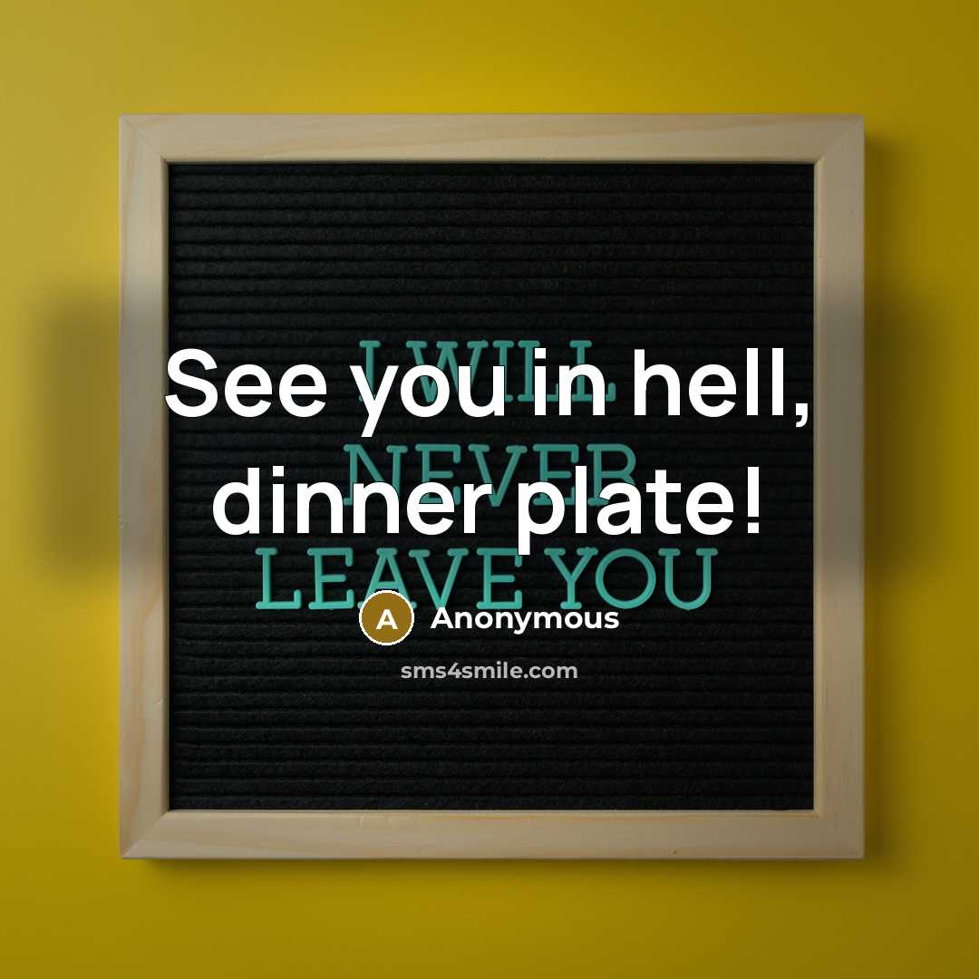 “See you in hell, dinner plate!…” quote by Anonymous