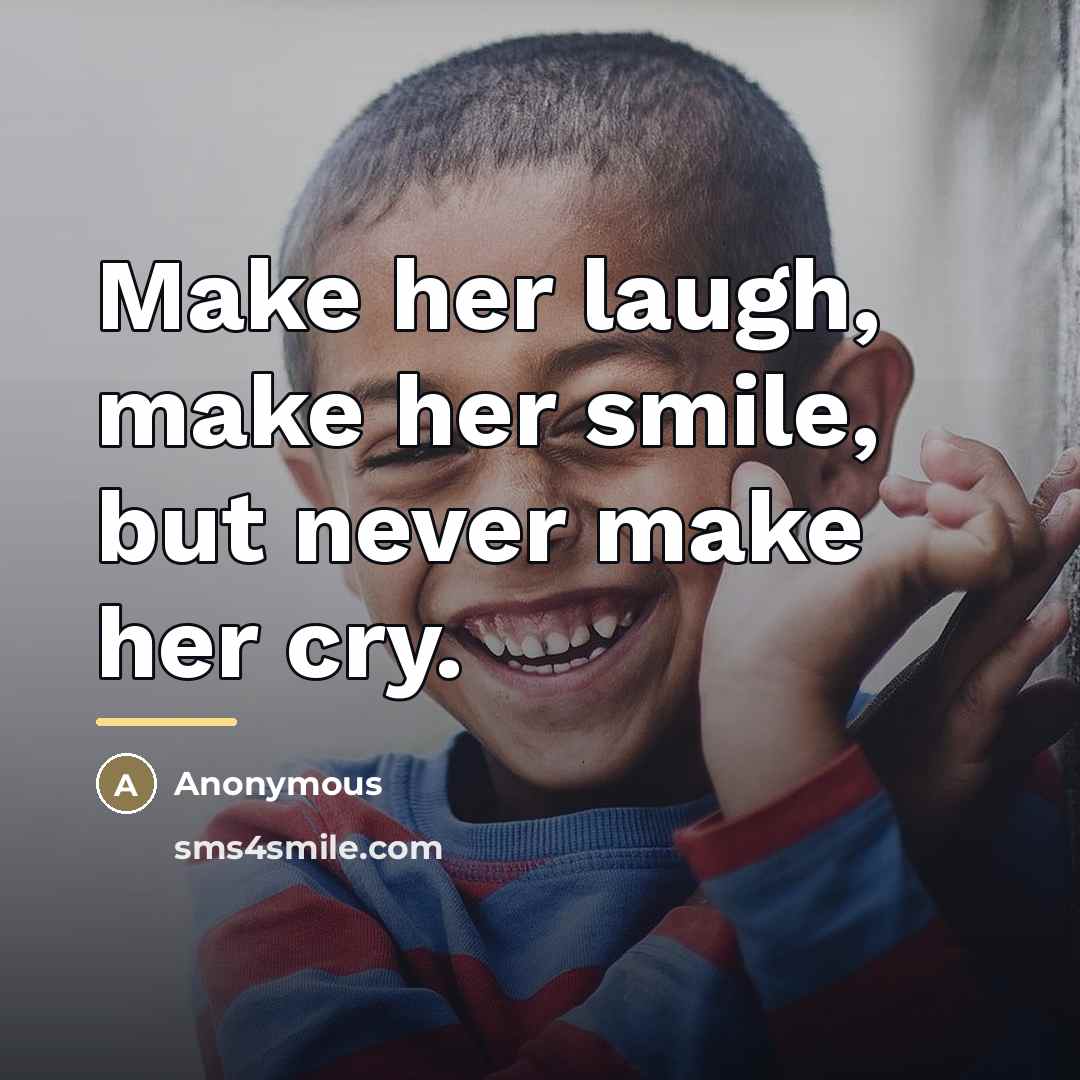 “Make her laugh, make her smile, but never make her…” quote by Anonymous