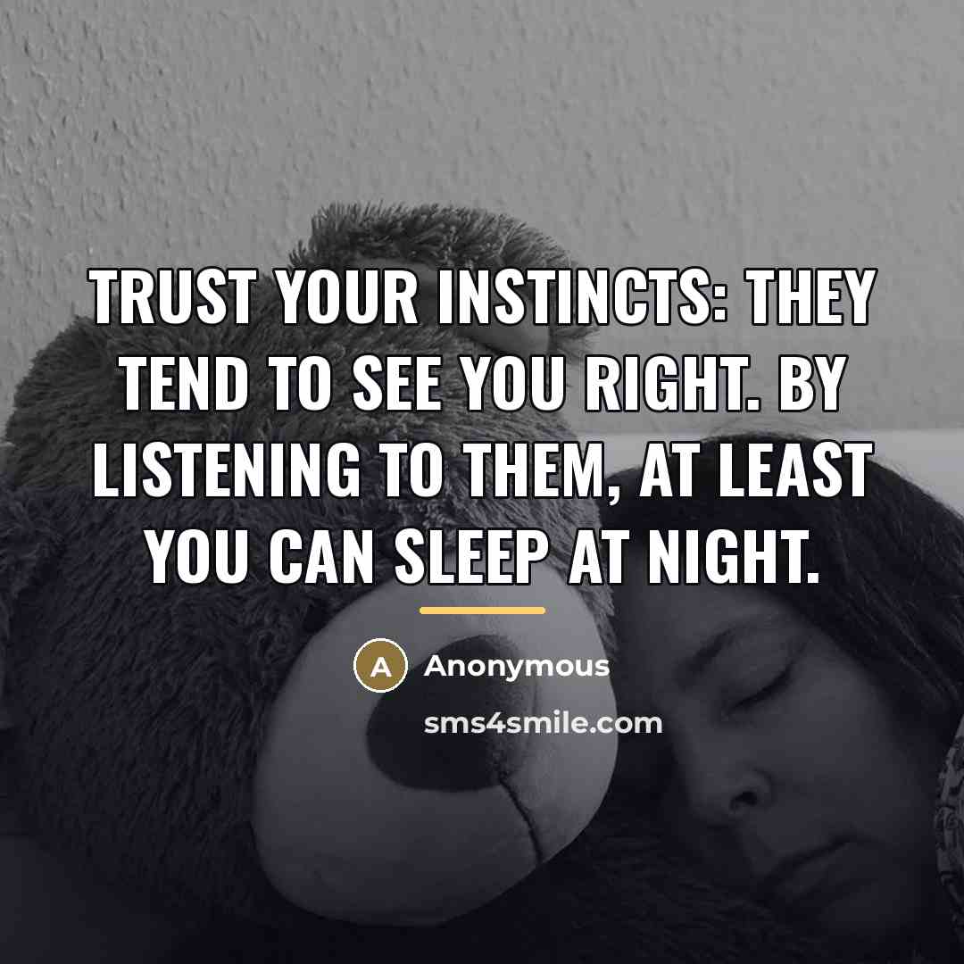 “Trust your instincts: they tend to see you right. By…” quote by Anonymous