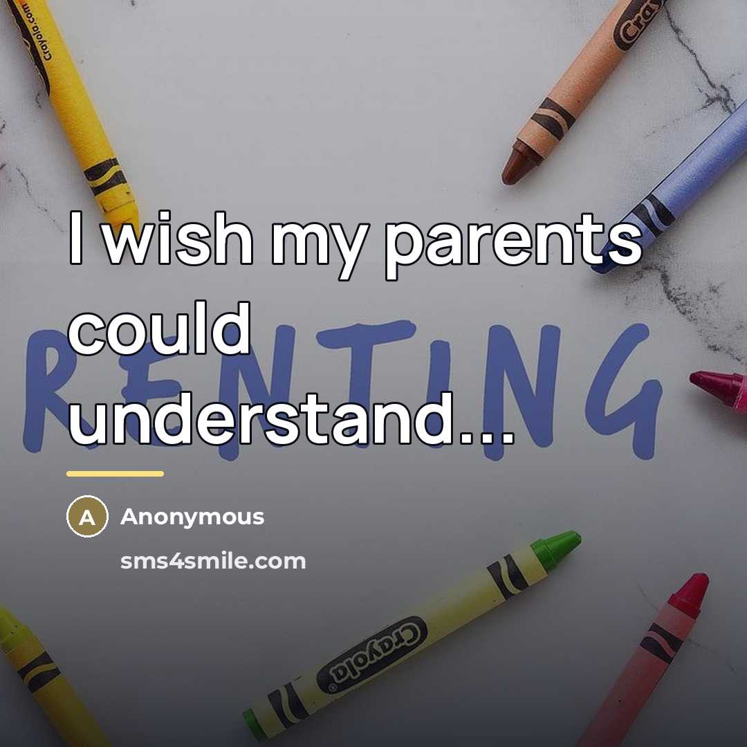 “I wish my parents could understand...…” quote by Anonymous