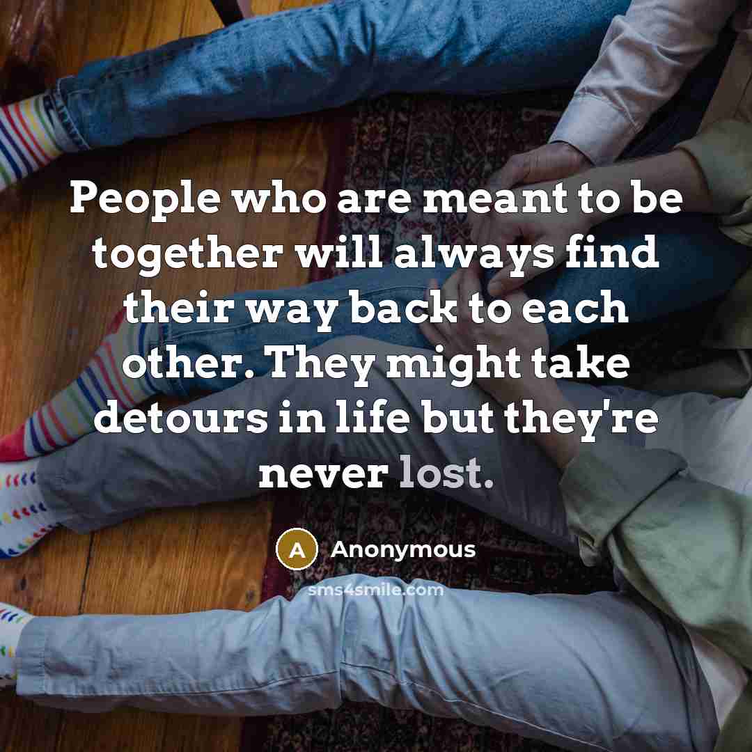 “People who are meant to be together will always find…” quote by Anonymous