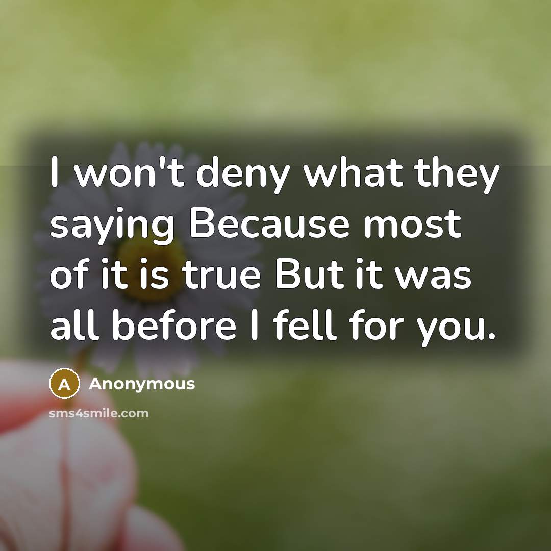 “I won't deny what they saying Because most of it…” quote by Anonymous