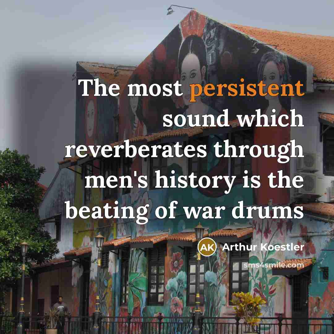 “The most persistent sound which reverberates through men's history is…” quote by Arthur Koestler