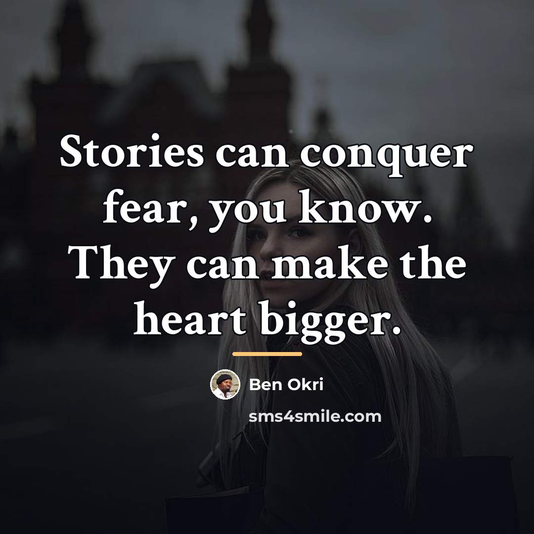 “Stories can conquer fear, you know. They can make the…” quote by Ben Okri