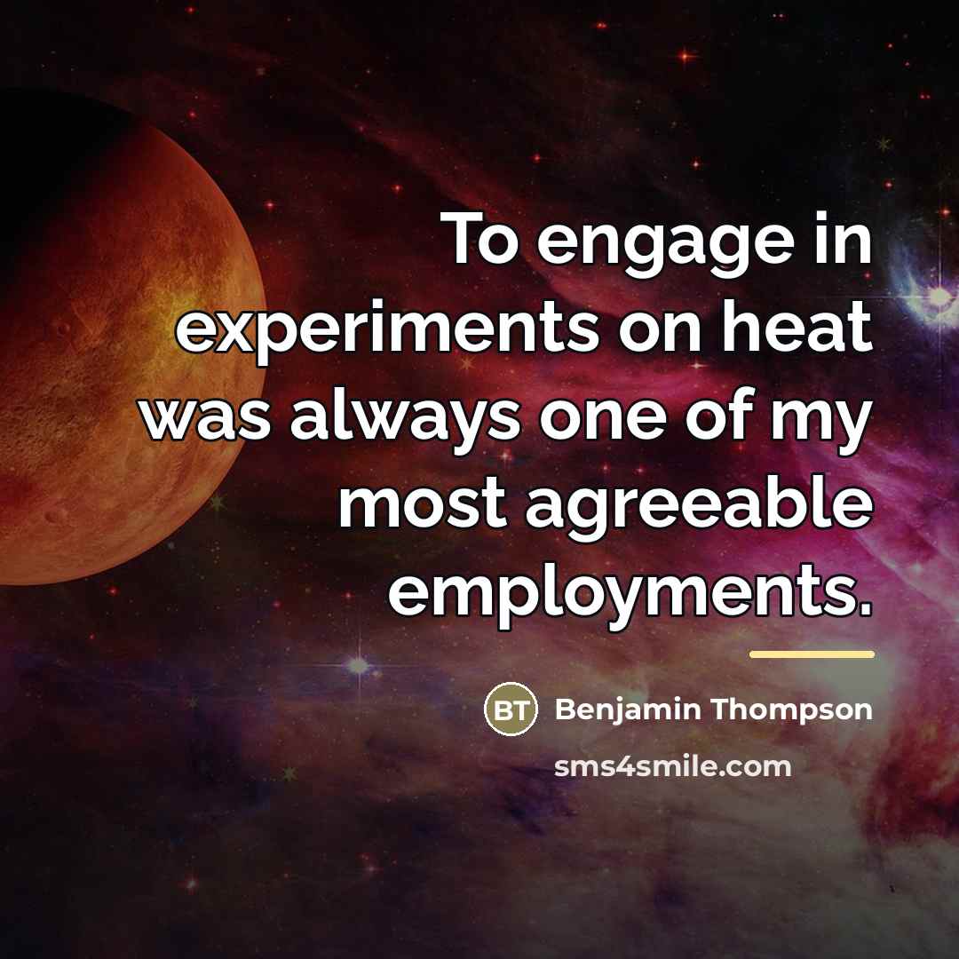 “To engage in experiments on heat was always one of…” quote by Benjamin Thompson