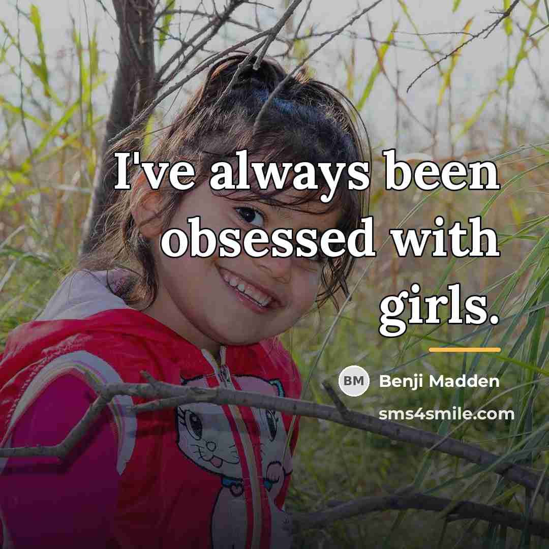 “I've always been obsessed with girls.…” quote by Benji Madden