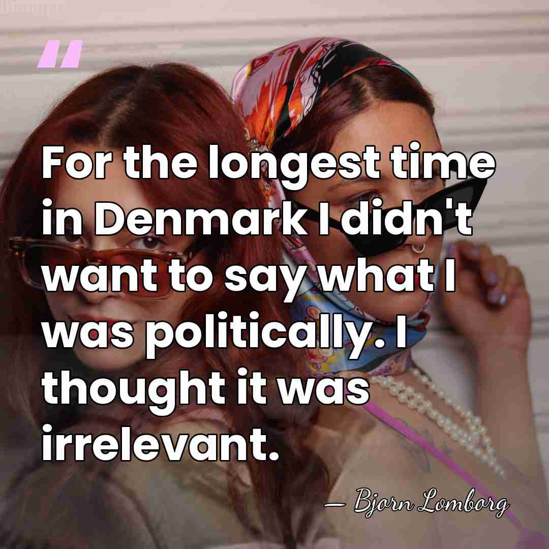 For the longest time in Denmark I didn't want to say what&hellip; - Bjorn Lomborg