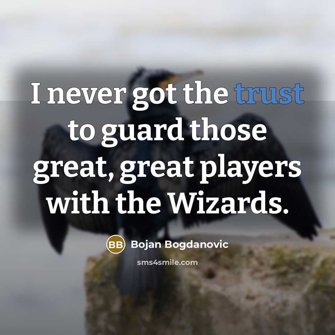 “I never got the trust to guard those great, great…” quote by Bojan Bogdanovic