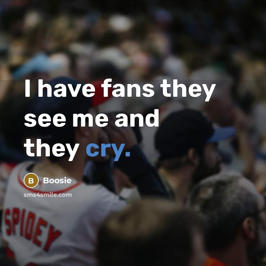 “I have fans they see me and they cry.…” quote by Boosie