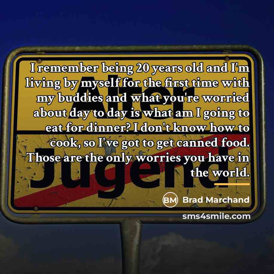 “I remember being 20 years old and I'm living by…” quote by Brad Marchand