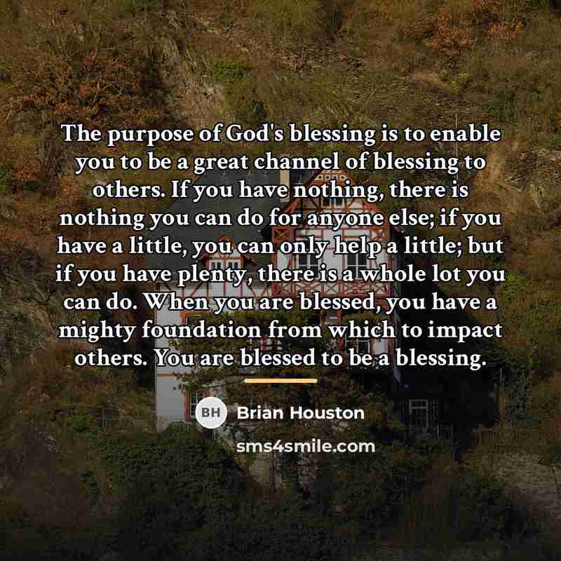 “The purpose of God's blessing is to enable you to…” quote by Brian Houston