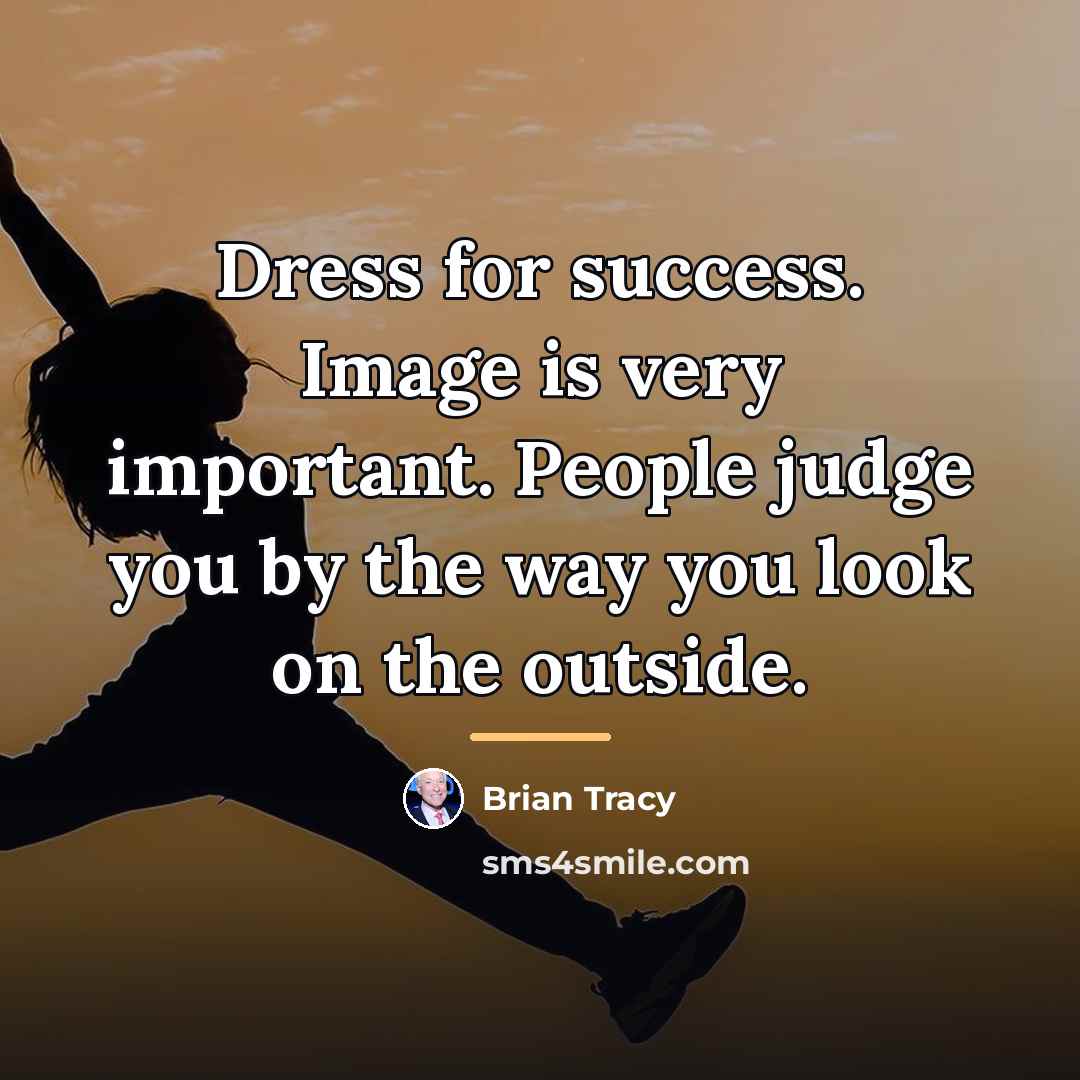 “Dress for success. Image is very important. People judge you…” quote by Brian Tracy