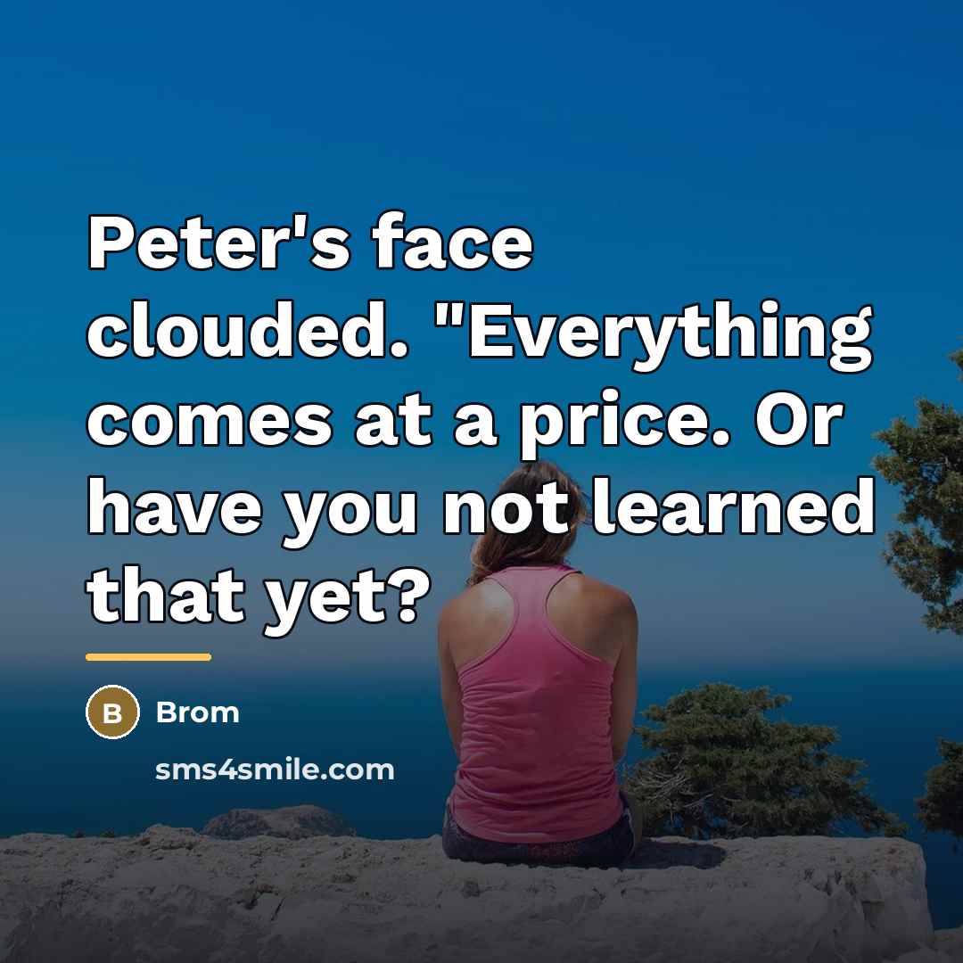 “Peter's face clouded. "Everything comes at a price. Or have…” quote by Brom