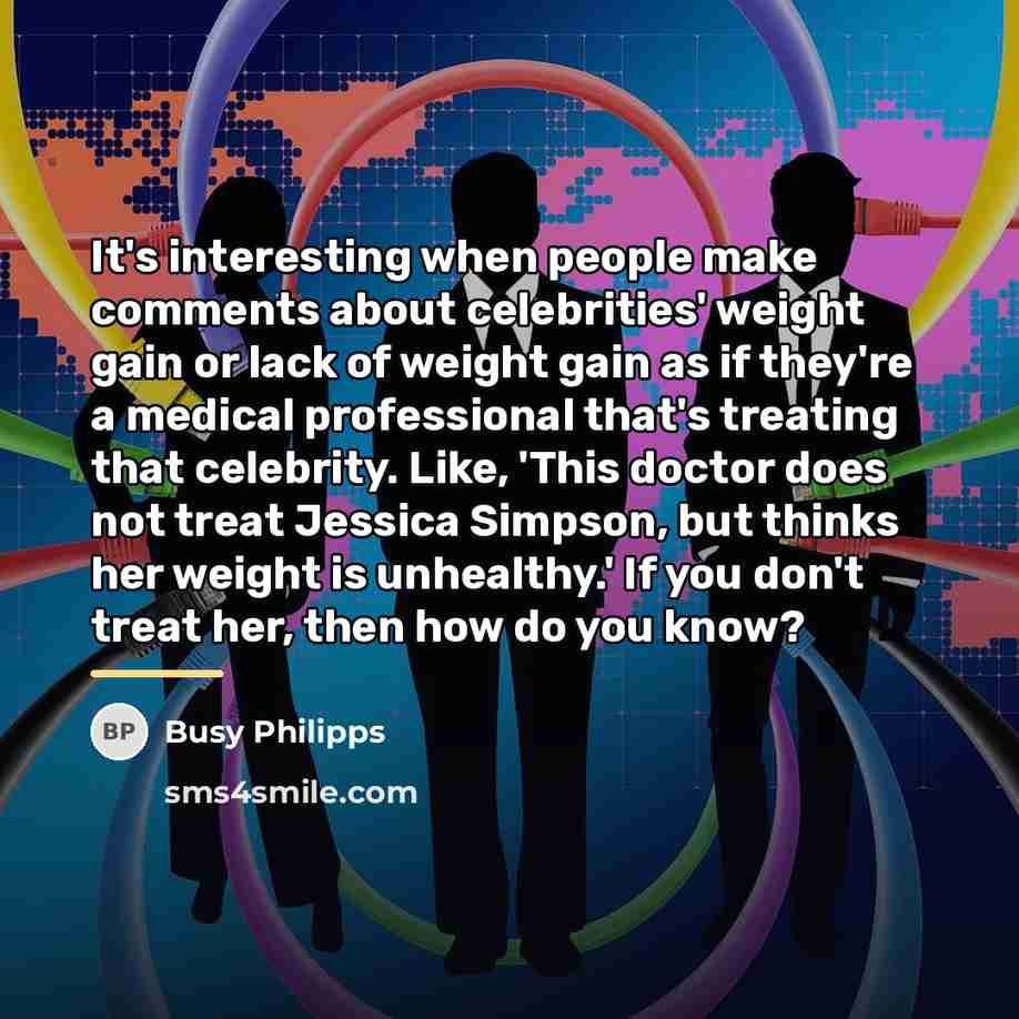 “It's interesting when people make comments about celebrities' weight gain…” quote by Busy Philipps