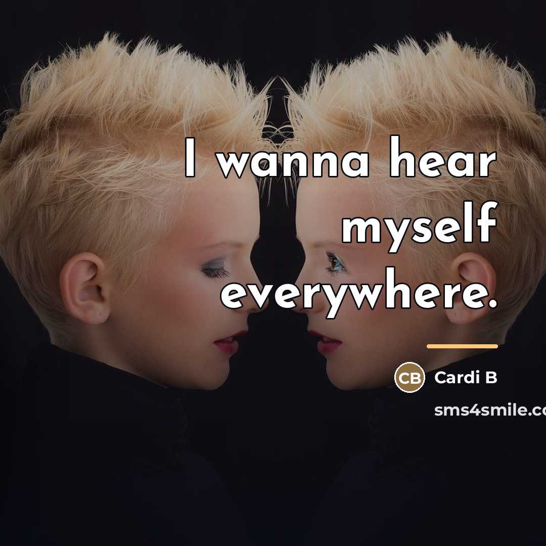 “I wanna hear myself everywhere.…” quote by Cardi B