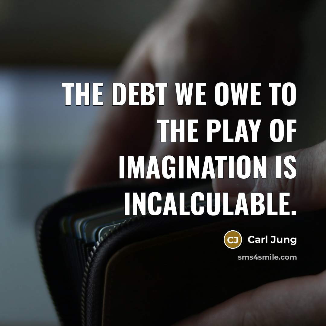 “The debt we owe to the play of imagination is…” quote by Carl Jung