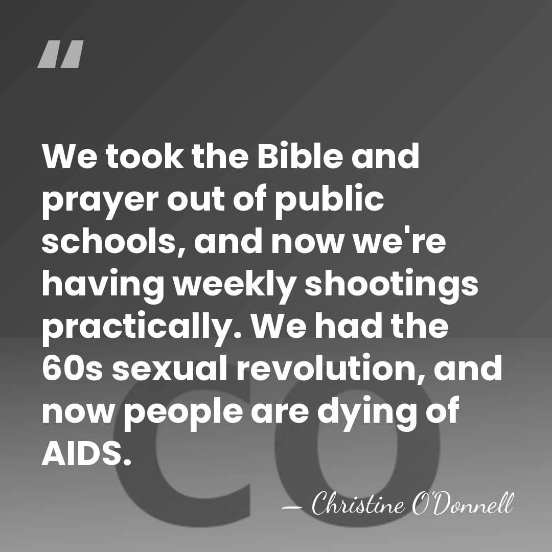 We took the Bible and prayer out of public schools, and now&hellip; - Christine O'Donnell