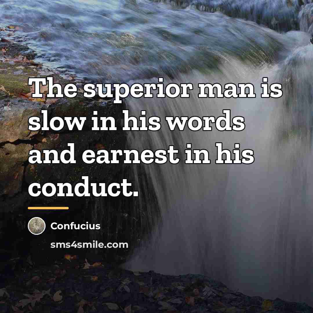 “The superior man is slow in his words and earnest…” quote by Confucius