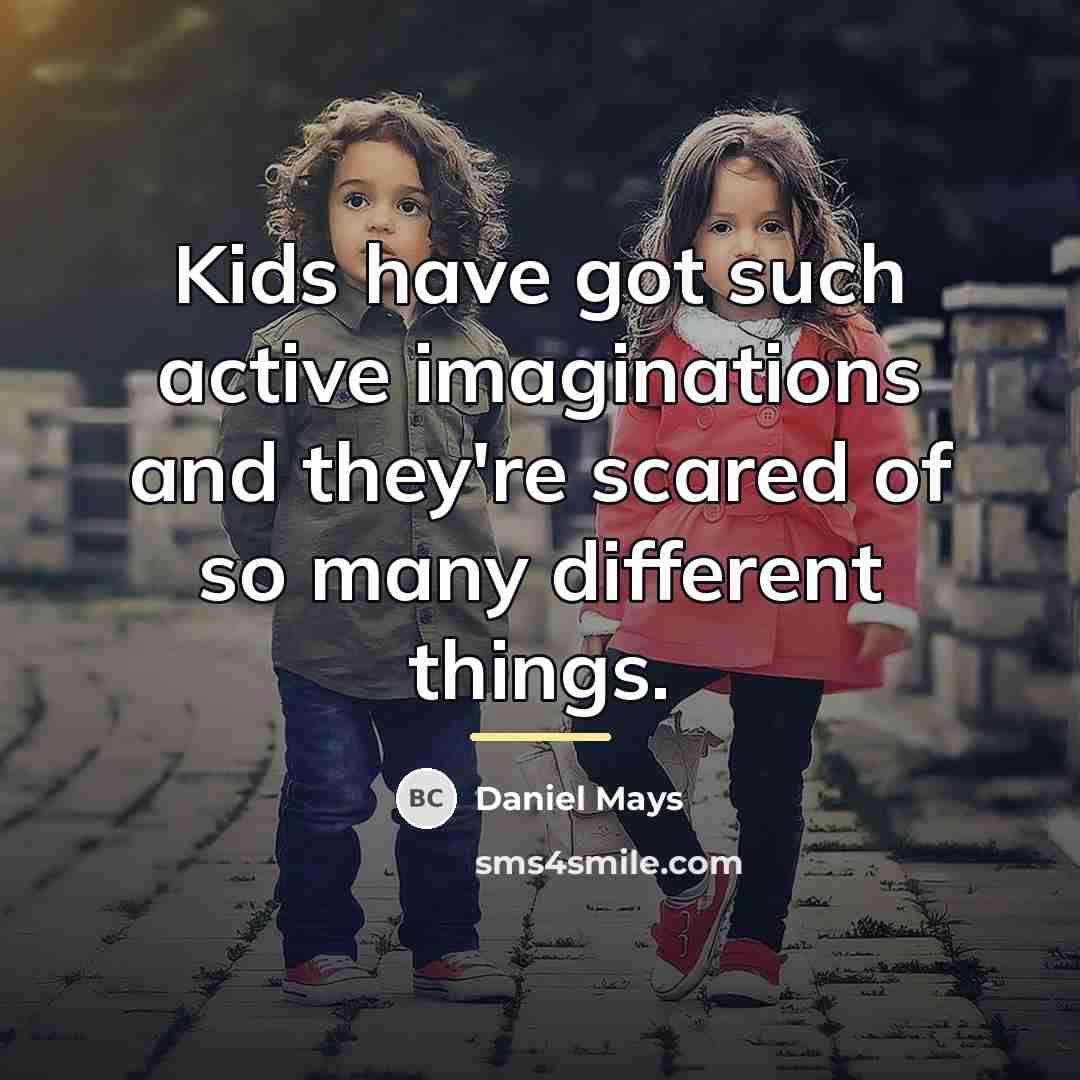 “Kids have got such active imaginations and they're scared of…” quote by Daniel Mays