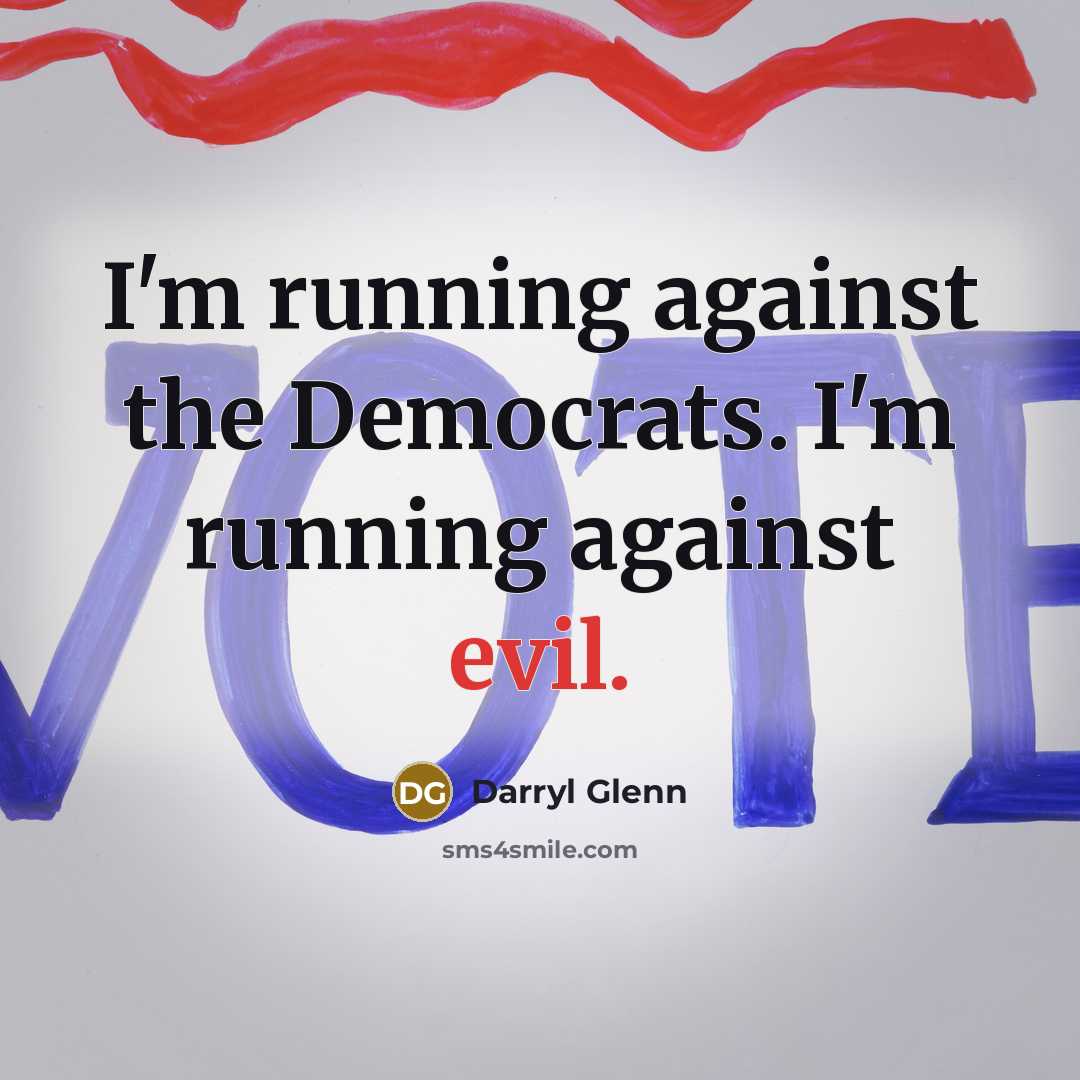 “I'm running against the Democrats. I'm running against evil.…” quote by Darryl Glenn