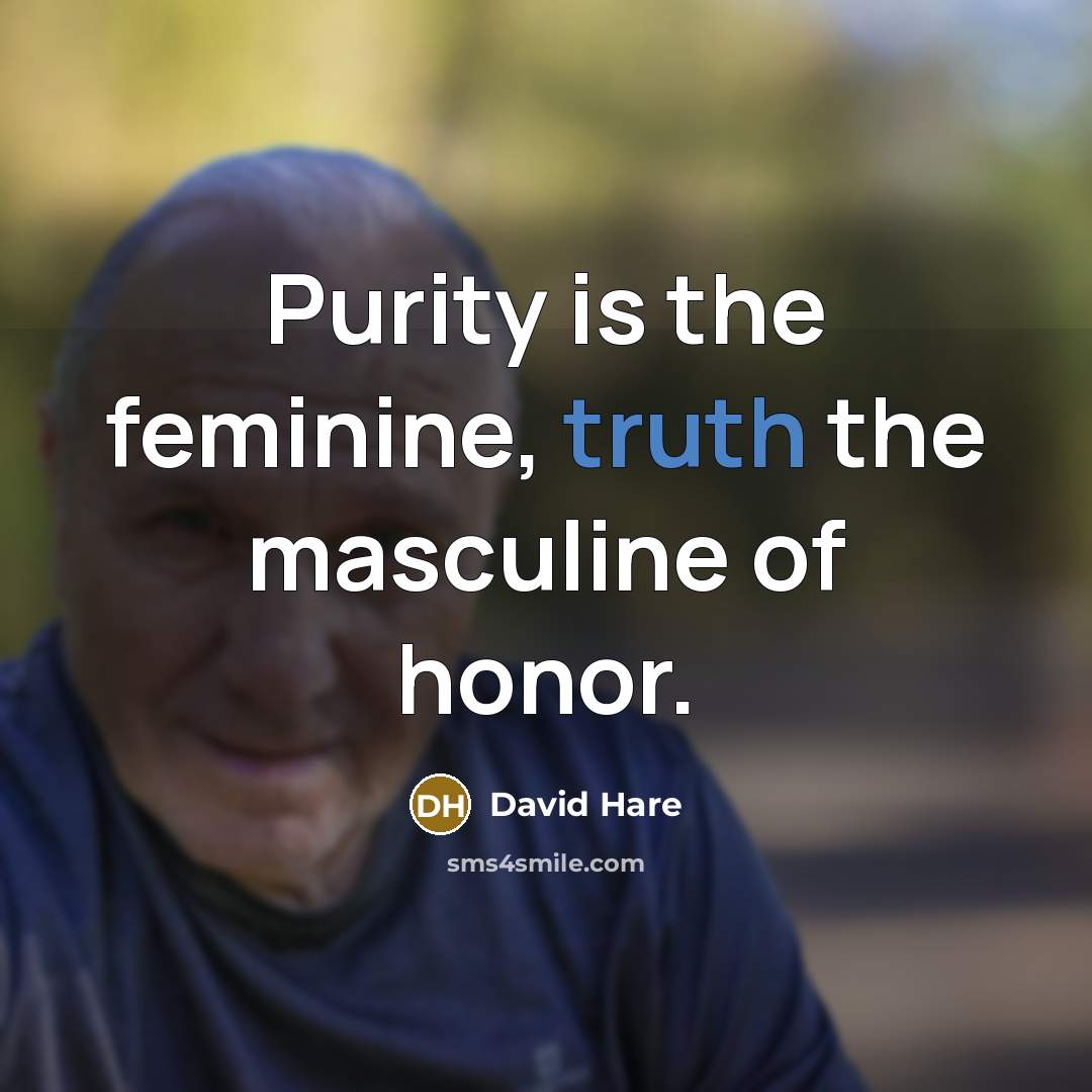 “Purity is the feminine, truth the masculine of honor.…” quote by David Hare