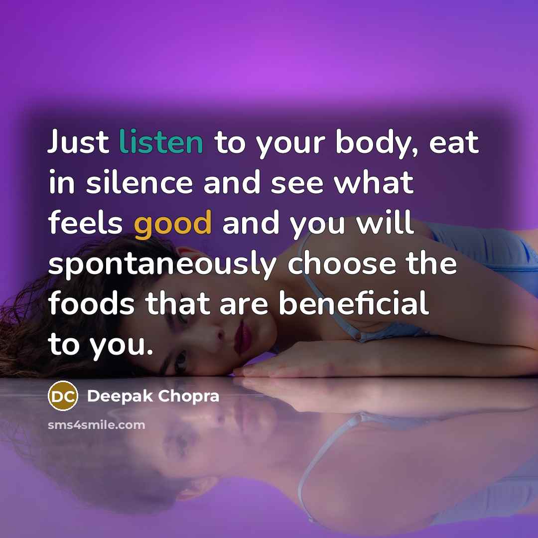 “Just listen to your body, eat in silence and see…” quote by Deepak Chopra