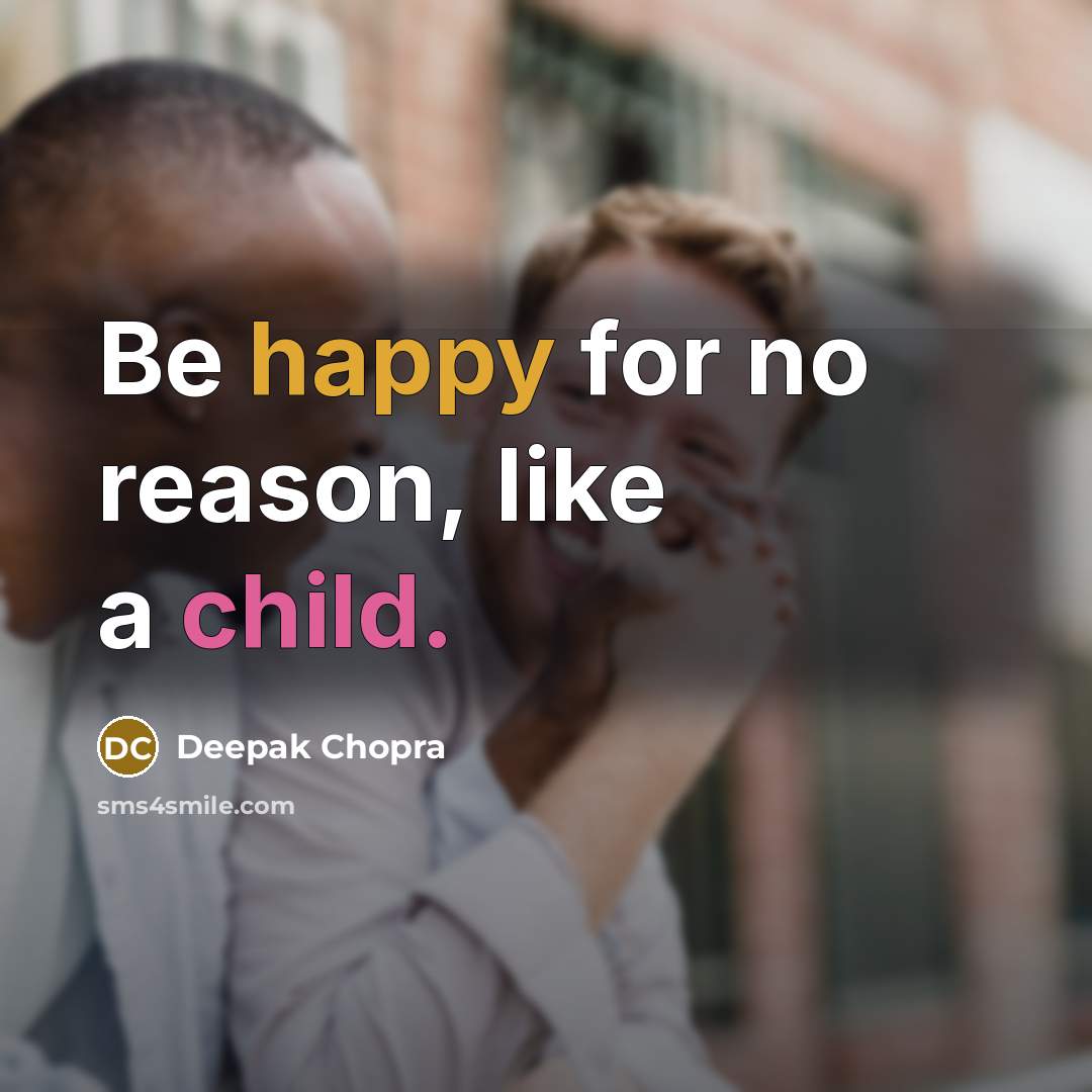“Be happy for no reason, like a child.…” quote by Deepak Chopra