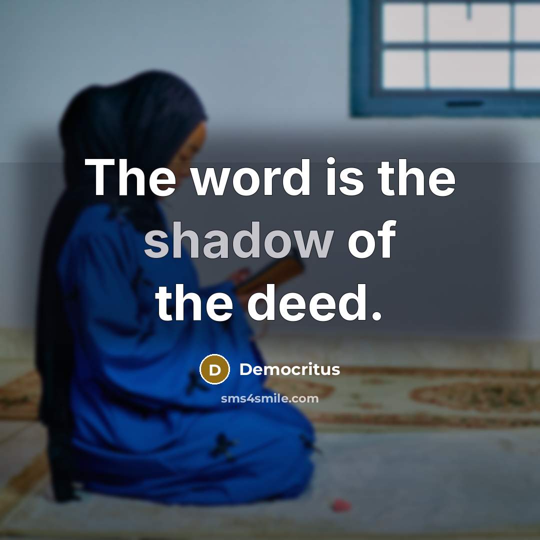 “The word is the shadow of the deed.…” quote by Democritus
