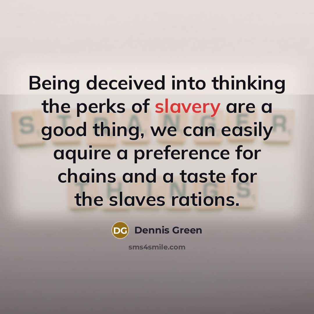 “Being deceived into thinking the perks of slavery are a…” quote by Dennis Green
