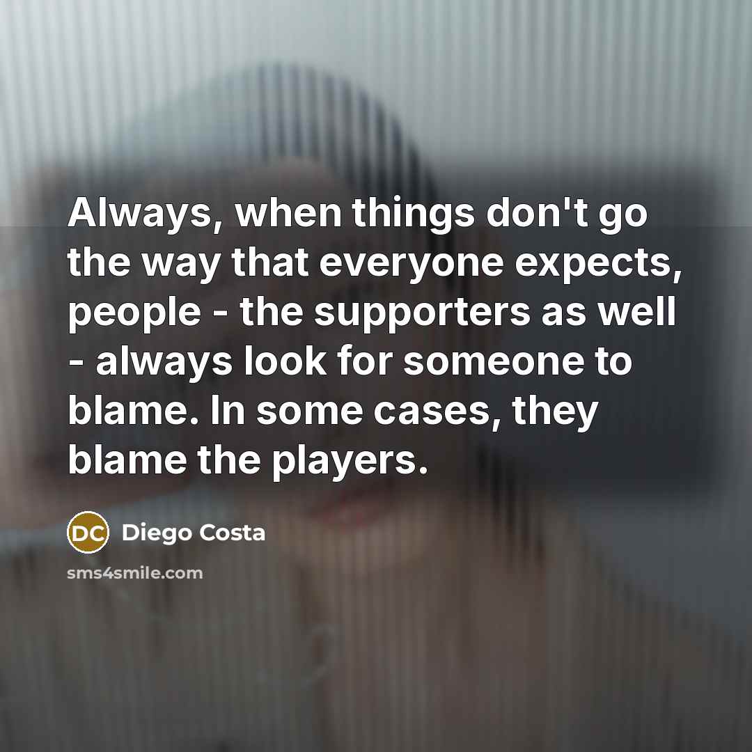 “Always, when things don't go the way that everyone expects,…” quote by Diego Costa