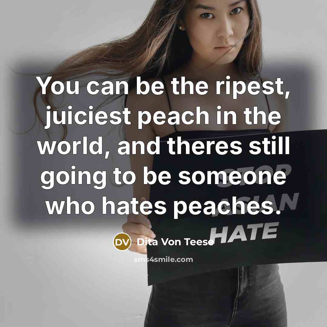 “You can be the ripest, juiciest peach in the world,…” quote by Dita Von Teese