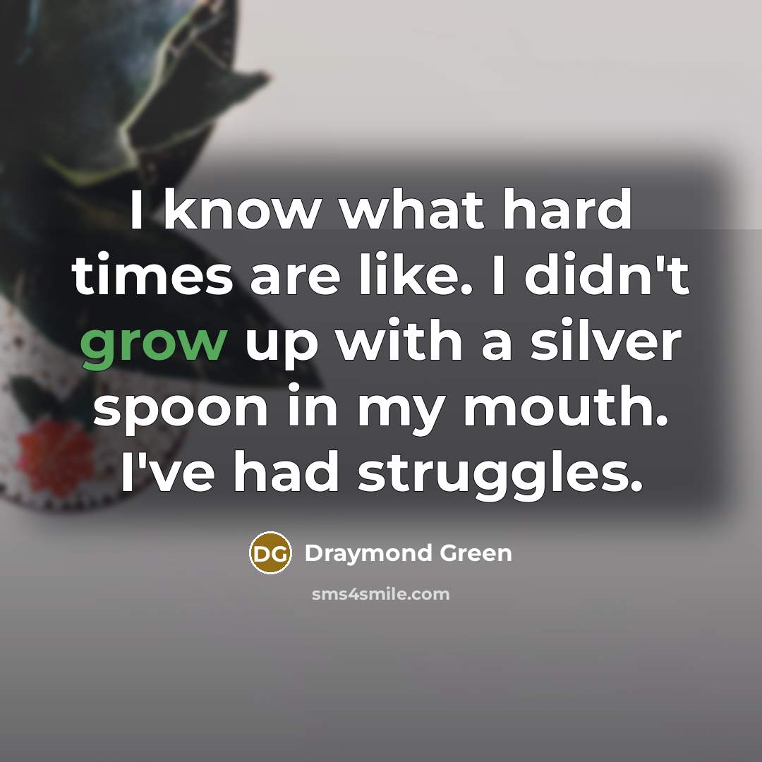 “I know what hard times are like. I didn't grow…” quote by Draymond Green