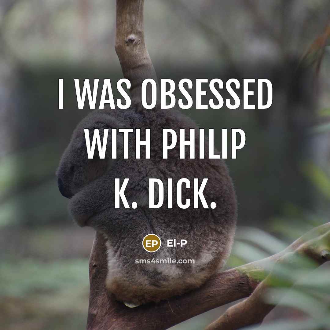 “I was obsessed with Philip K. Dick.” quote by El-P