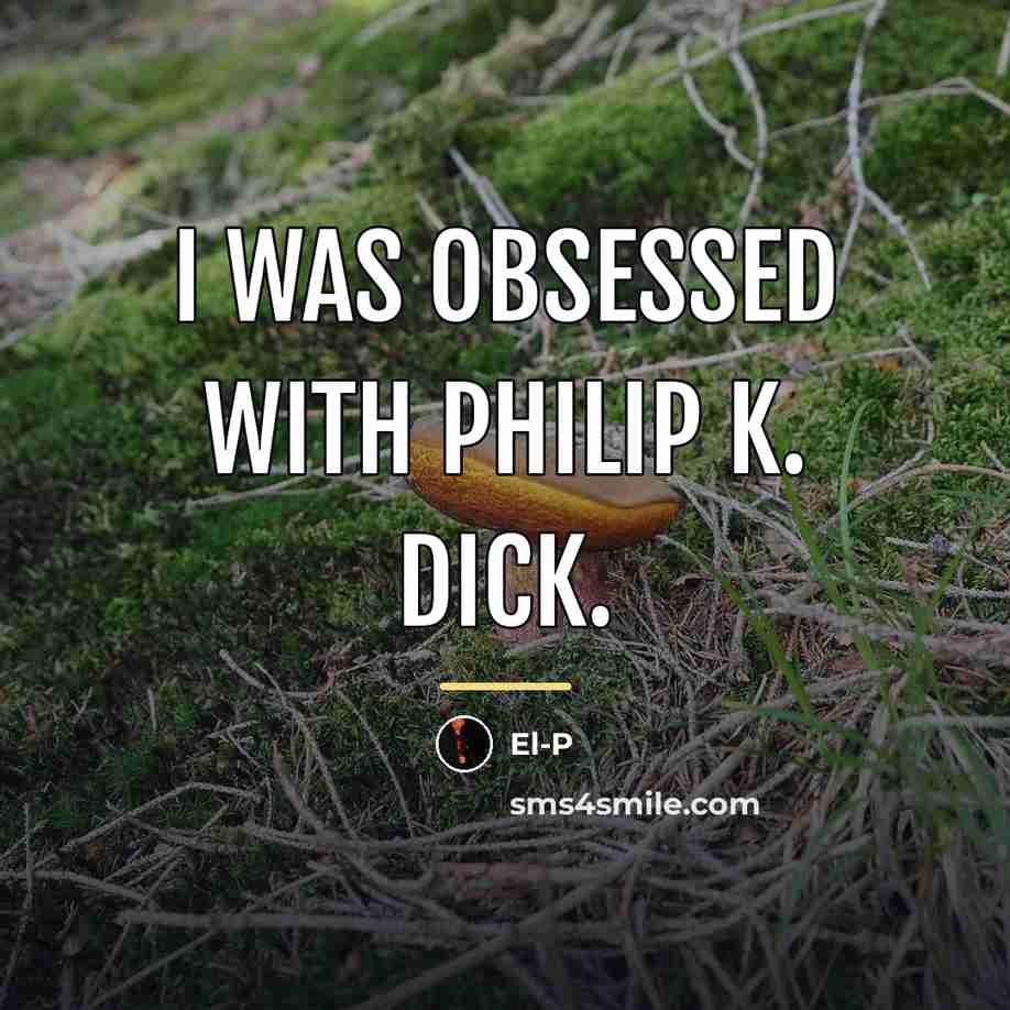 “I was obsessed with Philip K. Dick.…” quote by El-P