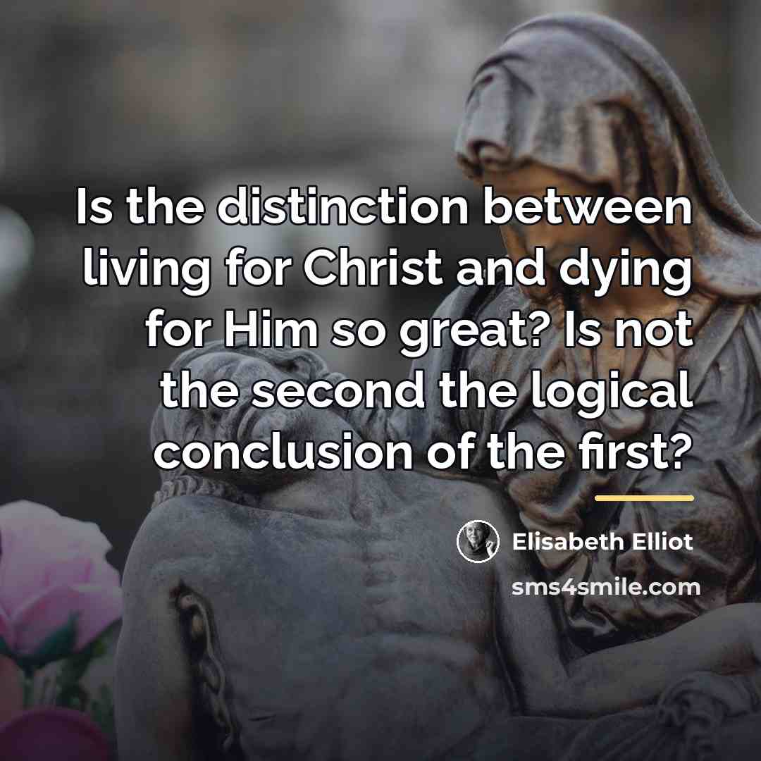 “Is the distinction between living for Christ and dying for…” quote by Elisabeth Elliot