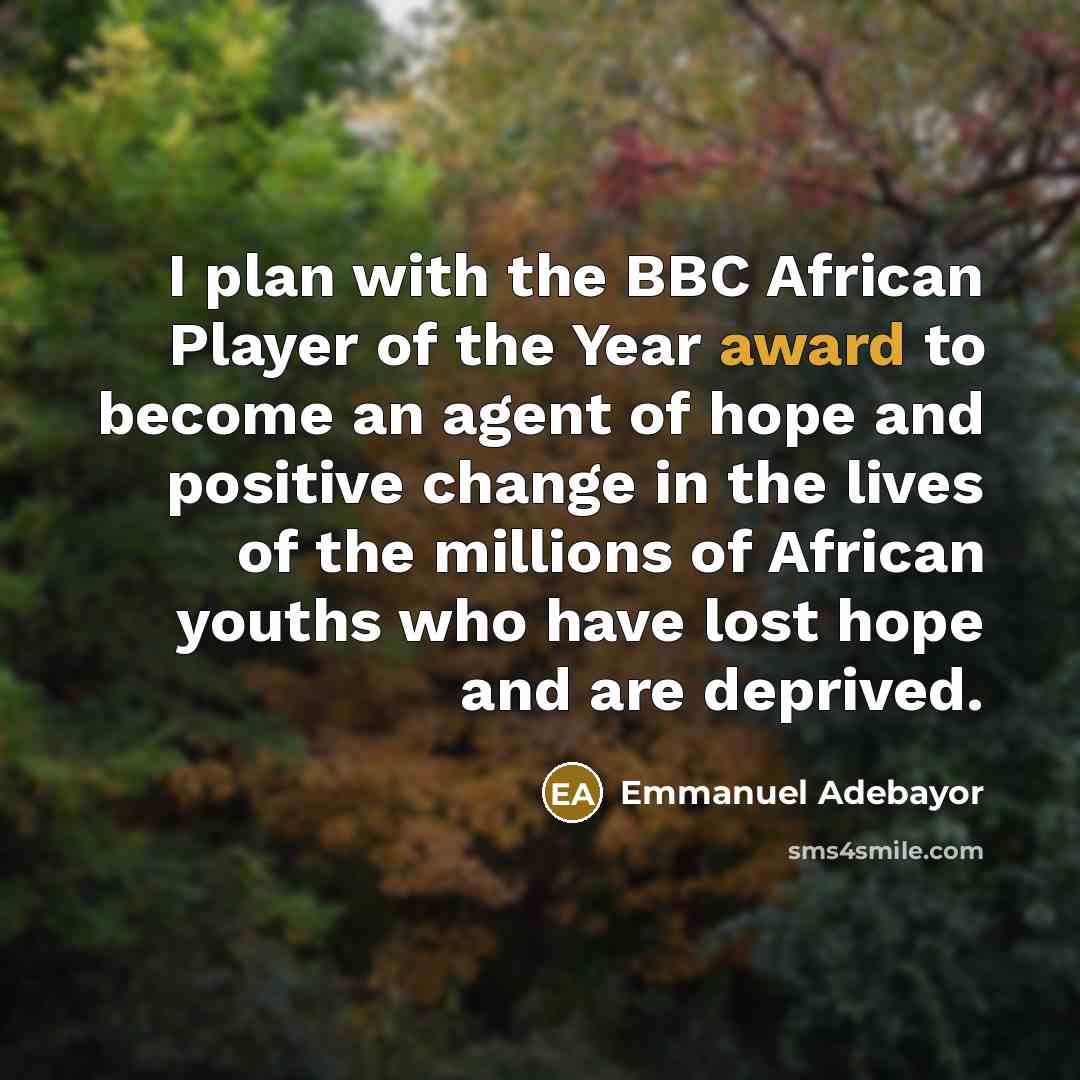 “I plan with the BBC African Player of the Year…” quote by Emmanuel Adebayor