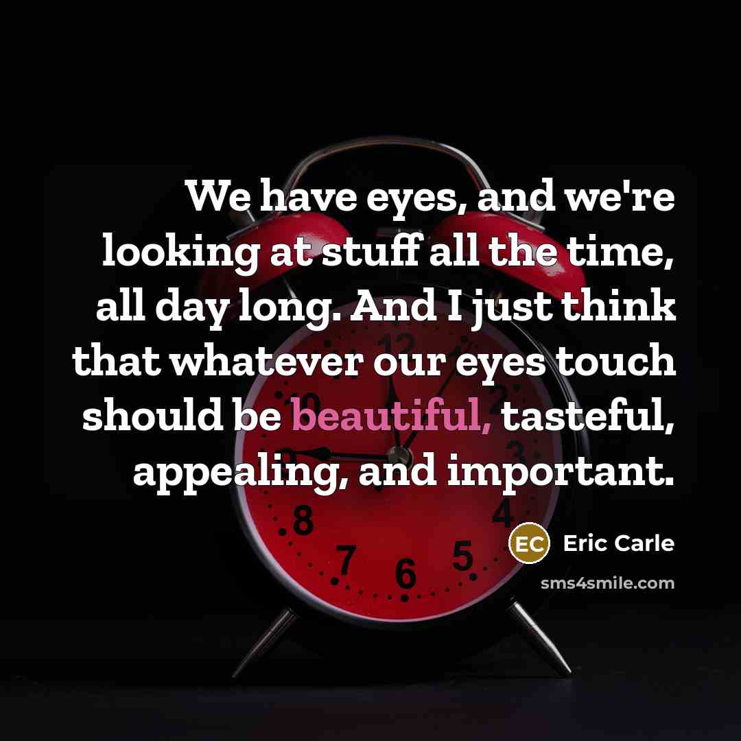 “We have eyes, and we're looking at stuff all the…” quote by Eric Carle