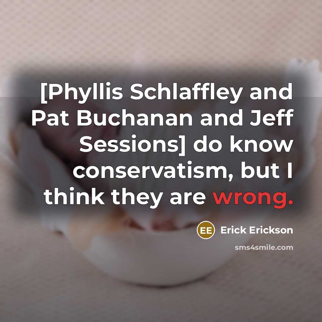 “[Phyllis Schlaffley and Pat Buchanan and Jeff Sessions] do know…” quote by Erick Erickson