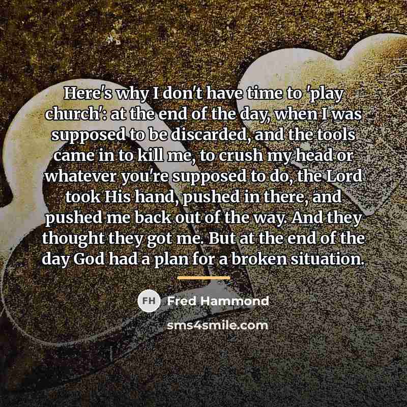 “Here's why I don't have time to 'play church': at…” quote by Fred Hammond
