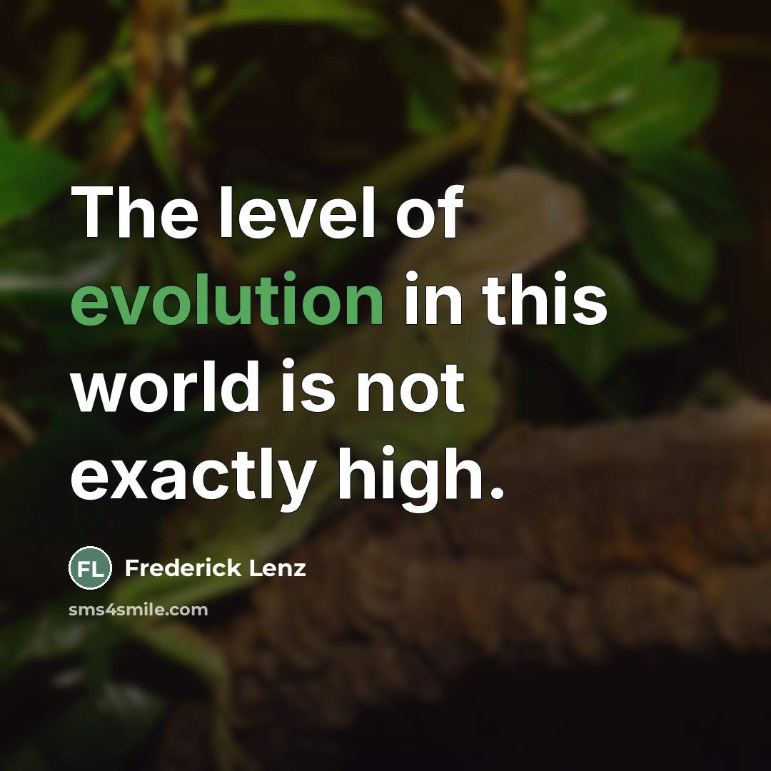 “The level of evolution in this world is not exactly…” quote by Frederick Lenz