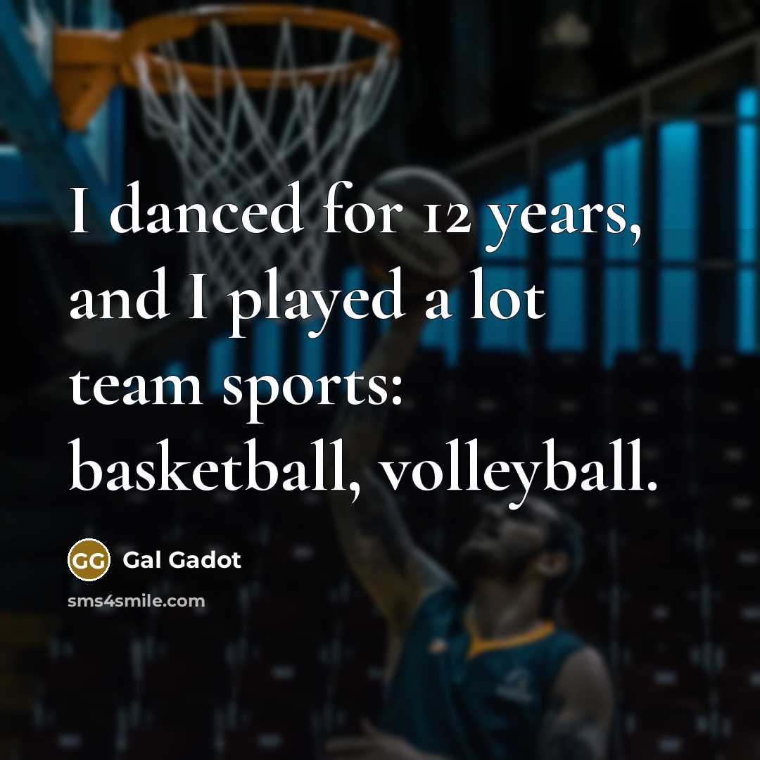 “I danced for 12 years, and I played a lot…” quote by Gal Gadot