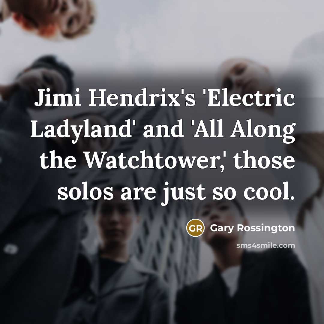 “Jimi Hendrix's 'Electric Ladyland' and 'All Along the Watchtower,' those…” quote by Gary Rossington