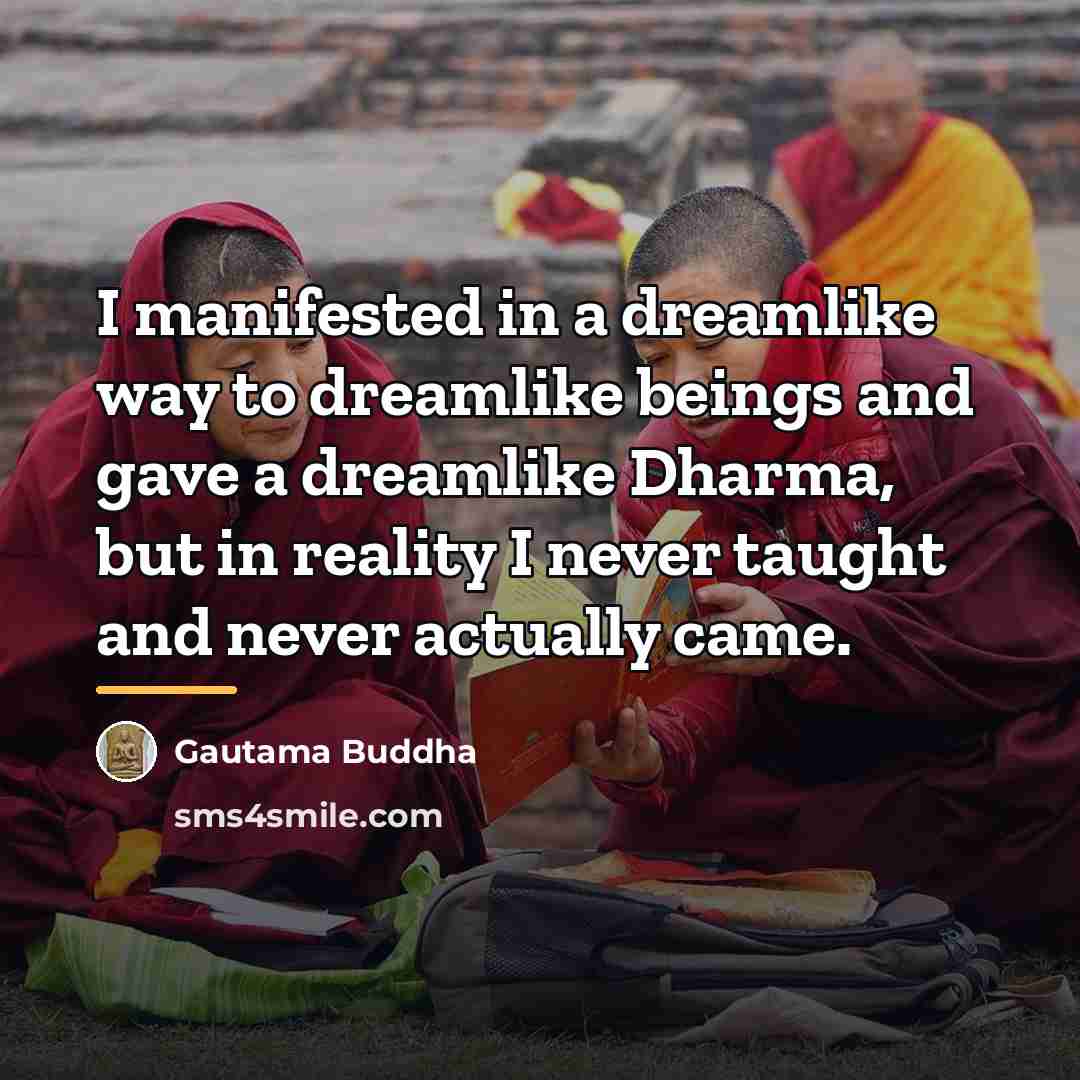 “I manifested in a dreamlike way to dreamlike beings and…” quote by Gautama Buddha