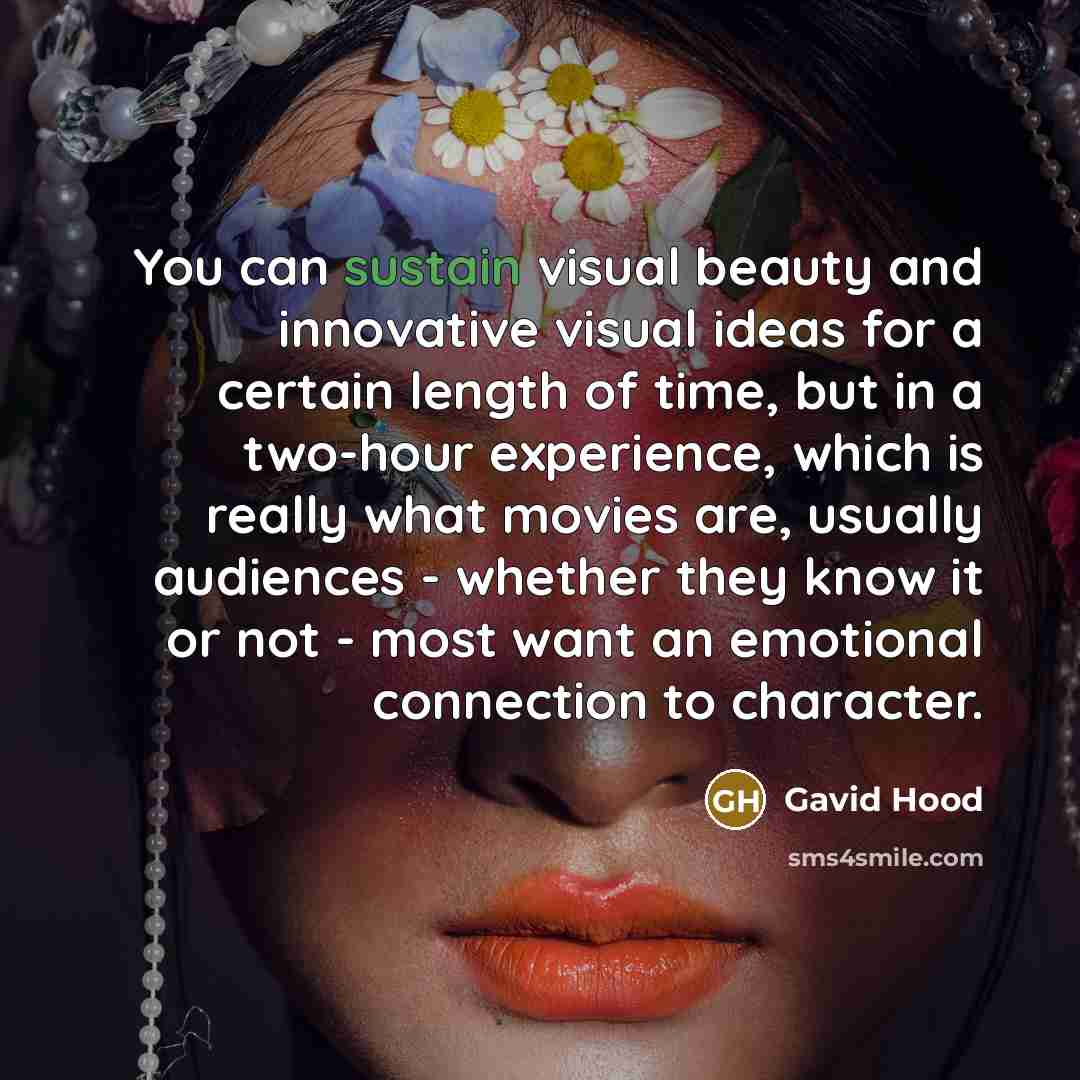 “You can sustain visual beauty and innovative visual ideas for…” quote by Gavid Hood