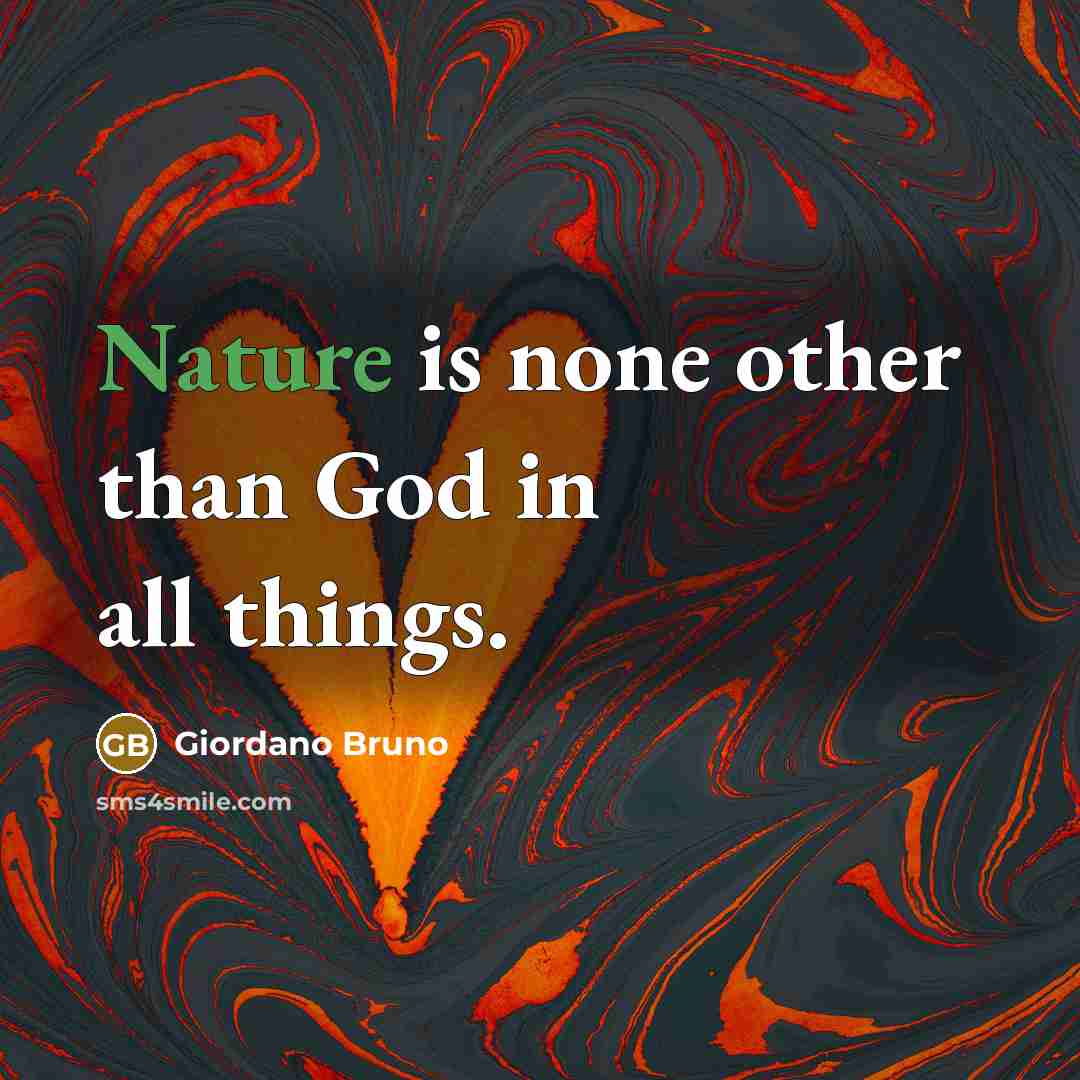 “Nature is none other than God in all things.…” quote by Giordano Bruno