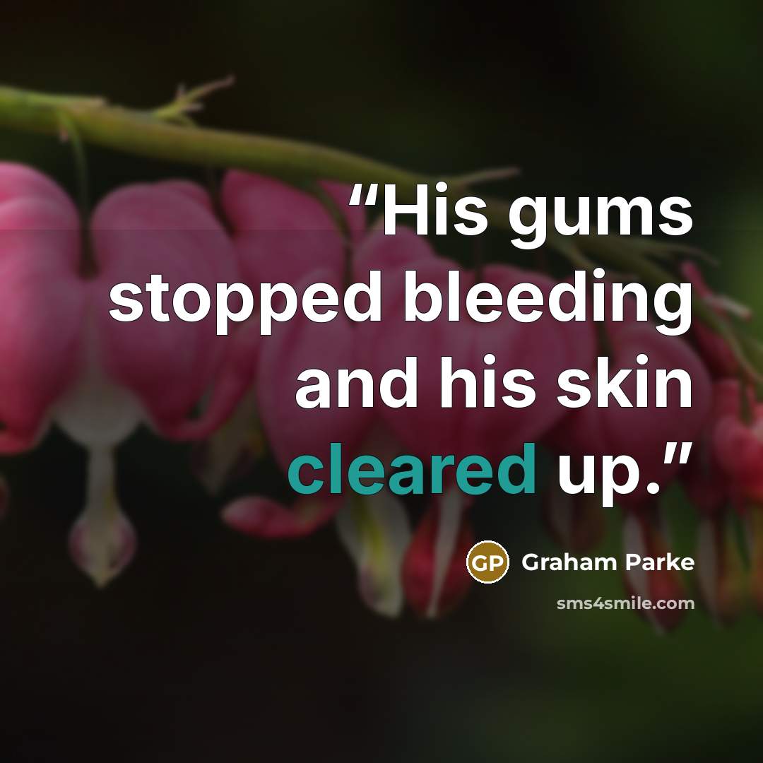 “His gums stopped bleeding and his skin cleared up.” quote by Graham Parke