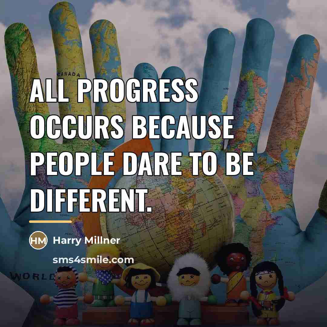 “All progress occurs because people dare to be different.…” quote by Harry Millner