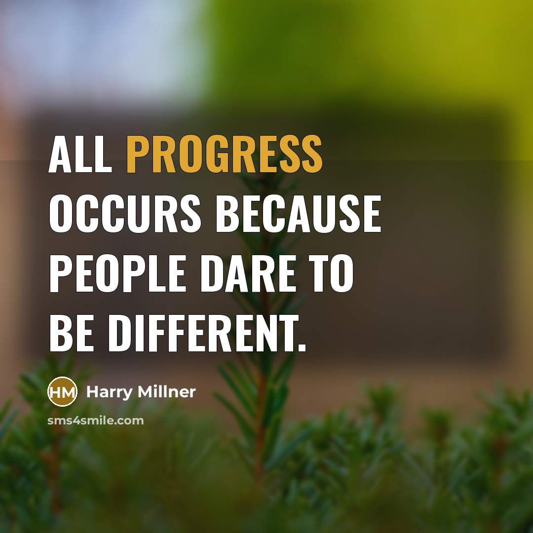 “All progress occurs because people dare to be different.” quote by Harry Millner