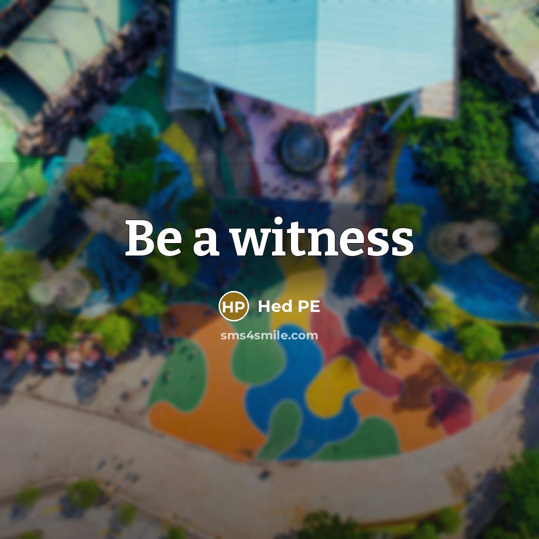 “Be a witness…” quote by Hed PE